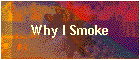 Why I Smoke